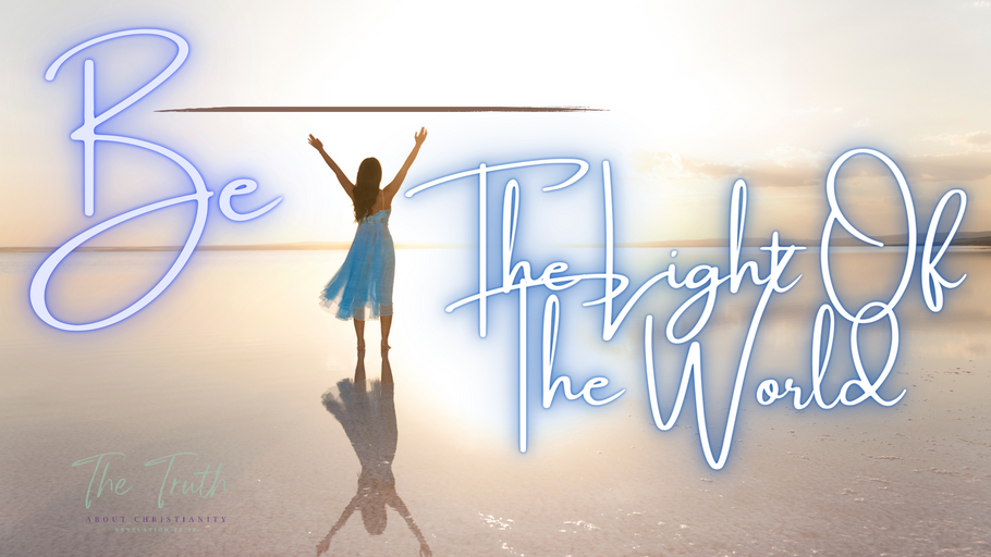 WHAT DOES IT MEAN TO BE THE LIGHT OF THE WORLD?