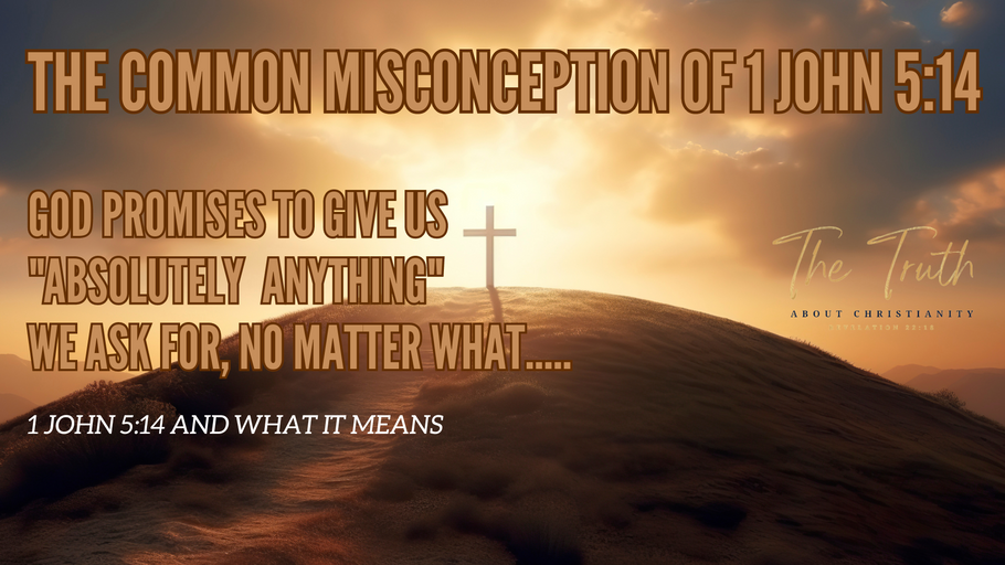 THE COMMON MISCONCEPTION OF 1 JOHN 5:14