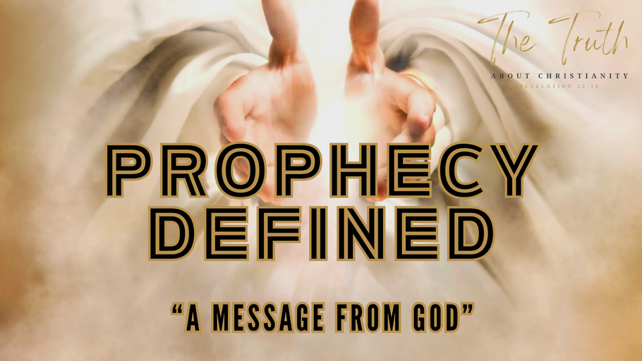 PROPHECY DEFINED- “A MESSAGE FROM GOD”