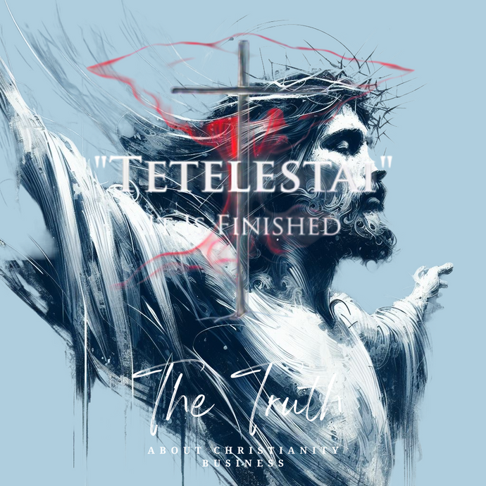 Tetelestai: It Is Finished ! The Power of Completion