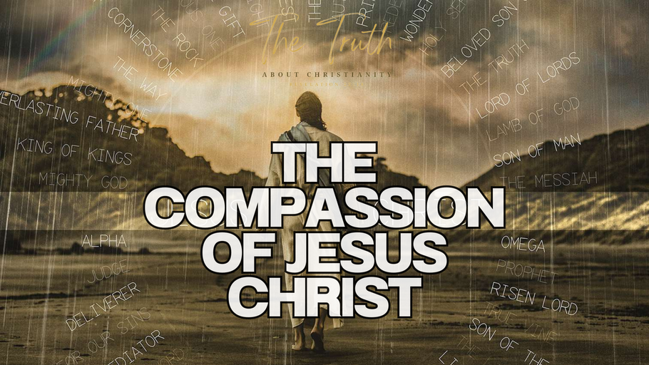 THE COMPASSION OF JESUS CHRIST