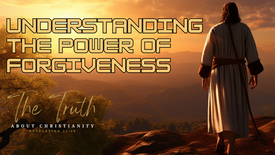 UNDERSTANDING THE POWER OF FORGIVENESS