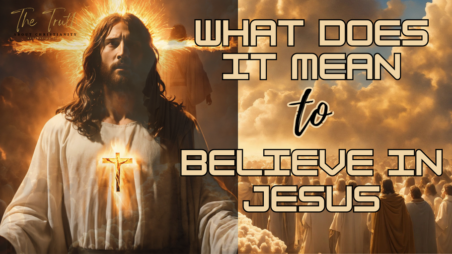 WHAT DOES IT MEAN TO BELIEVE IN JESUS?