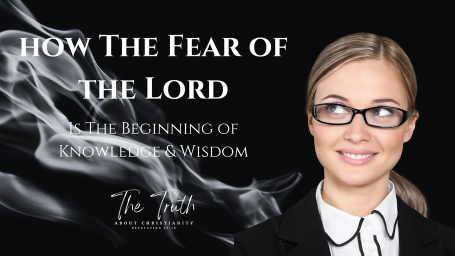 The Fear of the Lord, Is The Beginning of Knowledge & Wisdom